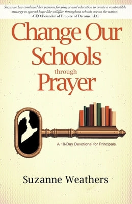 Changing Our Schools through Prayer: A 10-Day Devotional for School Leaders by Weathers, Suzanne
