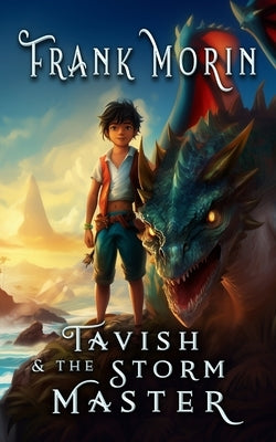 Tavish & The Storm Master: A Middle-Grade Fantasy Epic by Morin, Frank