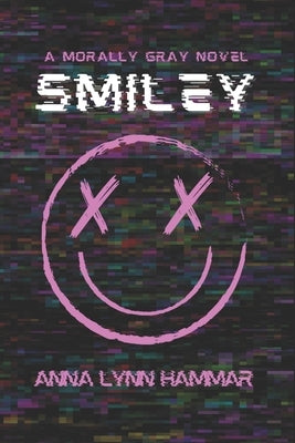 Smiley: A Morally Gray Novel by Hammar, Anna Lynn