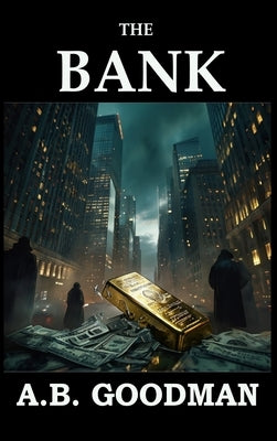 The Bank: A Wall Street Techno-Thriller by Goodman, A. B.