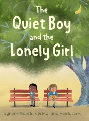 The Quiet Boy and the Lonely Girl: A story about connection, friendship and belonging by Sanders, Jayneen