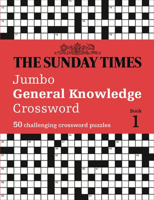 The Sunday Times Jumbo General Knowledge Crossword: 50 General Knowledge Crosswords by The Times Mind Games
