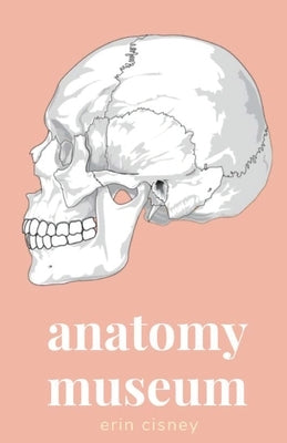 Anatomy Museum by Cisney, Erin
