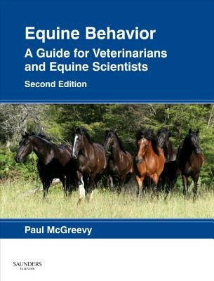 Equine Behavior: A Guide for Veterinarians and Equine Scientists by McGreevy, Paul