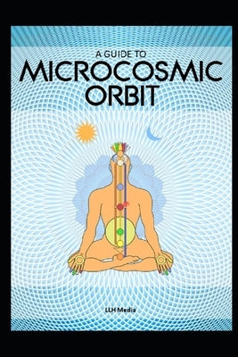 A Guide to the Microcosmic Orbit by Media, Llh