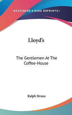 Lloyd's: The Gentlemen At The Coffee-House by Straus, Ralph