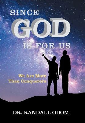Since God Is for Us: We Are More Than Conquerors by Odom, Randall