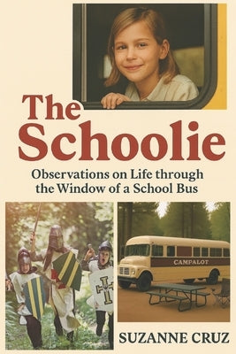 The Schoolie: Observations on Life through the Window of a School Bus by Cruz, Suzanne