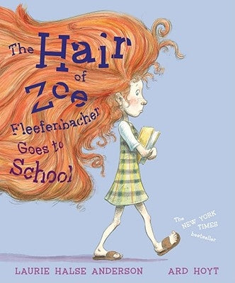 Hair of Zoe Fleefenbacher Goes to School by Anderson, Laurie Halse