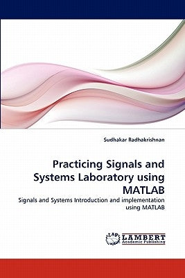 Practicing Signals and Systems Laboratory using MATLAB by Radhakrishnan, Sudhakar