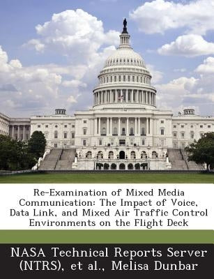 Re-Examination of Mixed Media Communication: The Impact of Voice, Data Link, and Mixed Air Traffic Control Environments on the Flight Deck by Nasa Technical Reports Server (Ntrs)