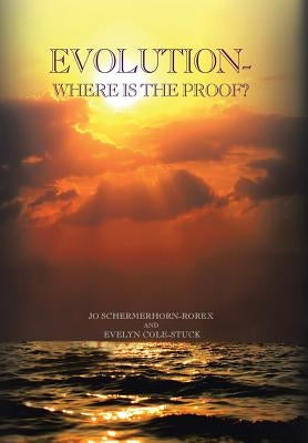 Evolution: Where Is the Proof? by Schermerhorn-Rorex, Jo