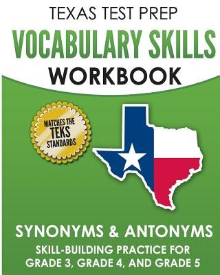 TEXAS TEST PREP Vocabulary Skills Workbook Synonyms & Antonyms: Skill-Building Practice for Grade 3, Grade 4, and Grade 5 by Hawas, T.