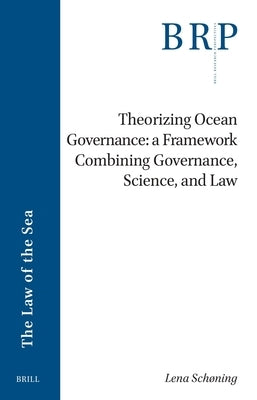 Theorizing Ocean Governance: A Framework Combining Governance, Science, and Law by Sch?ning, Lena