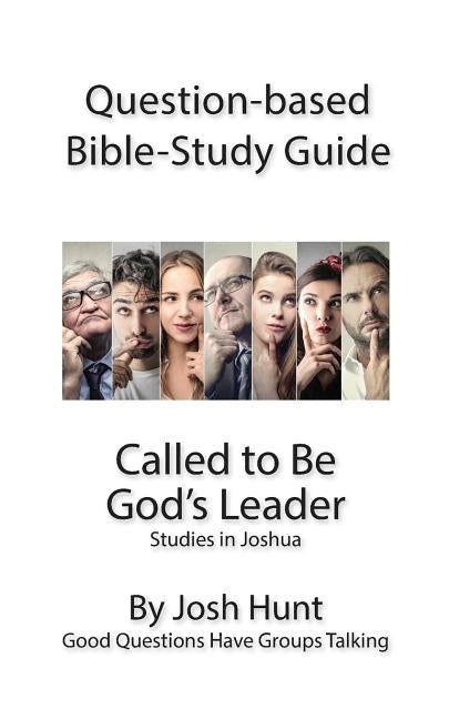 Question-Based Bible Study Guide -- Called to Be God's Leader: Good Questions Have Groups Talking by Hunt, Josh