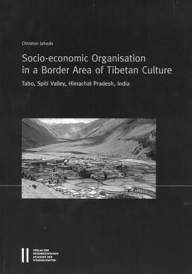 Socio-Econonomic Organisation in a Border Area of Tibetan Culture: Tabo, Spiti Valley, Himachal Pradesh, India by Jahoda, Christian