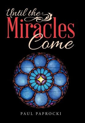Until the Miracles Come by Paprocki, Paul