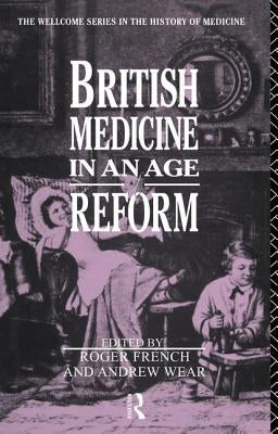 British Medicine in an Age of Reform by French, Roger