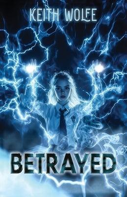 Betrayed: A story of heartbreak, pain, revenge. An adrenaline-soaked debut novel by Wolfe, Keith