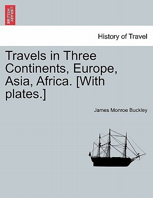 Travels in Three Continents, Europe, Asia, Africa. [With Plates.] by Buckley, James Monroe