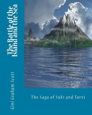 The Battle of the Island and the Sea: The Saga of Suki and Torvi by Scott, Gini Graham