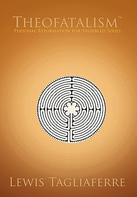 Theofatalism: Personal Reformation for Troubled Souls by Tagliaferre, Lewis
