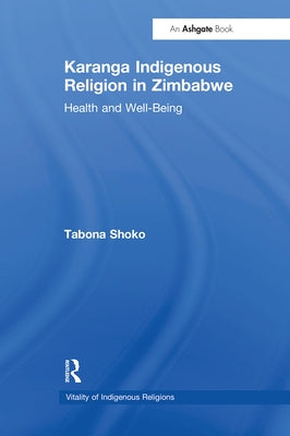 Karanga Indigenous Religion in Zimbabwe: Health and Well-Being by Shoko, Tabona