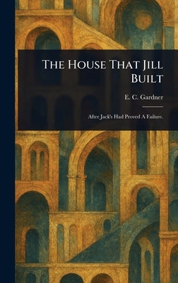 The House That Jill Built by Gardner, E. C. (Eugene Clarence)
