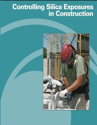 Controlling Silica Exposures in Construction by Administration, Occupational Safety and