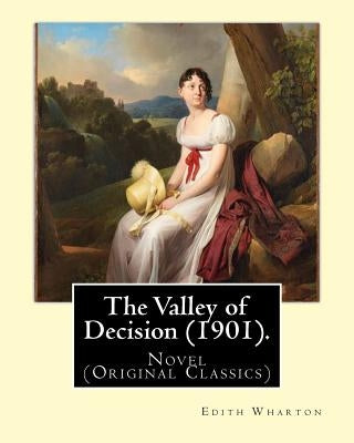 The Valley of Decision (1901). By: Edith Wharton: Novel (Original Classics) by Wharton, Edith