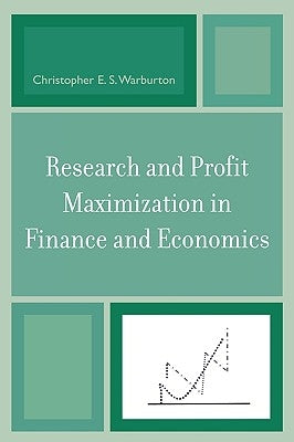 Research and Profit Maximization in Finance and Economics by Warburton, Christopher E. S.