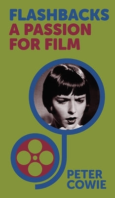 Flashbacks: A Passion for Film by Cowie, Peter