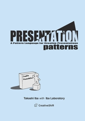 Presentation Patterns: A Pattern Language for Creative Presentations by Iba, Takashi