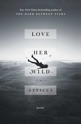 Love Her Wild: Poems by Atticus