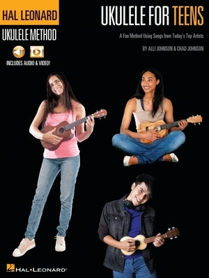 Hal Leonard Ukulele for Teens Method: A Fun Method Using Songs from Today's Top Artists by Johnson, Chad