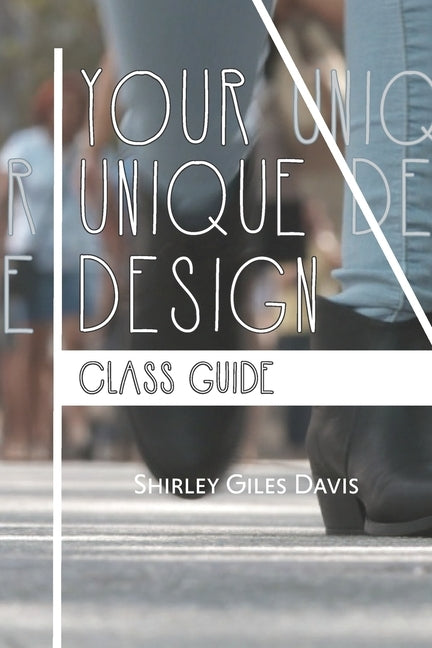 Your Unique Design Class Guide by Davis, Shirley Giles