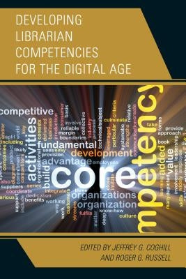 Developing Librarian Competencies for the Digital Age by Coghill, Jeffrey G.