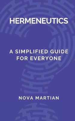 Hermeneutics: A Simplified Guide for Everyone by Martian, Nova