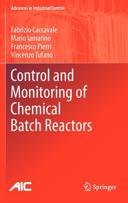 Control and Monitoring of Chemical Batch Reactors by Caccavale, Fabrizio