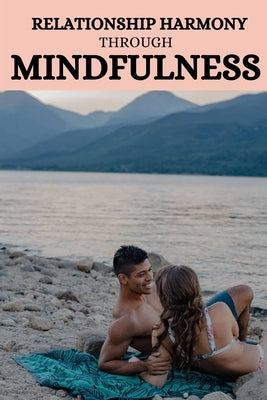 Relationship harmony through mindfulness by J. Jackson, Josie