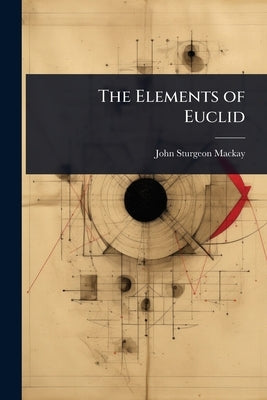 The Elements of Euclid by MacKay, John Sturgeon