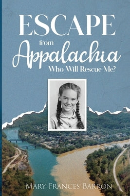 Escape from Appalachia: Who Will Rescue Me? by Barron, Mary Frances