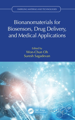 Bionanomaterials for Biosensors, Drug Delivery, and Medical Applications by Oh, Won-Chun
