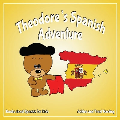 Theodore's Spanish Adventure: Books about Spain for Kids by Harding, Ashlee