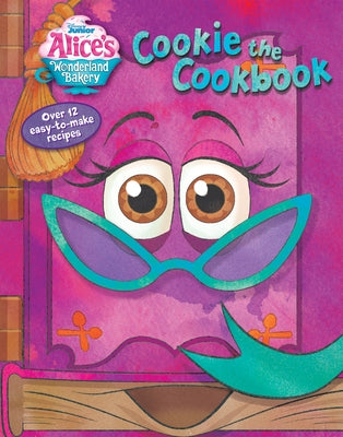Alice's Wonderland Bakery Cookie the Cookbook by Disney Books