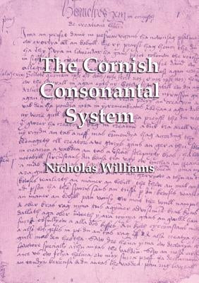 The Cornish Consonantal System: Implications for the Revival by Williams, Nicholas