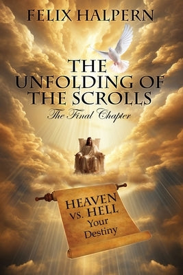 The Unfolding of the Scrolls; the Final Chapter by Halpern, Felix