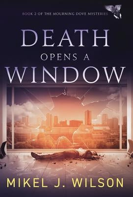 Death Opens a Window by Wilson, Mikel J.