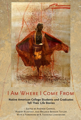 I Am Where I Come from: Native American College Students and Graduates Tell Their Life Stories by Garrod, Andrew