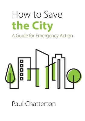 How to Save the City: A Guide for Emergency Action by Chatterton, Paul